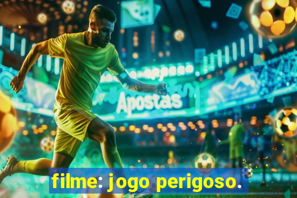 filme: jogo perigoso.